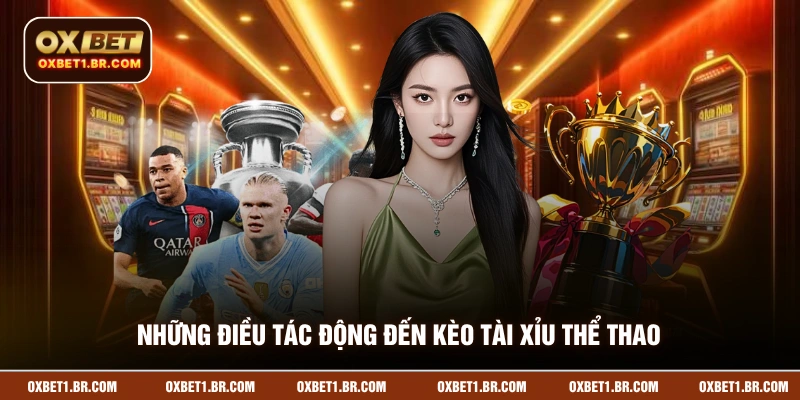Những điều tác động đến kèo tài xỉu thể thao